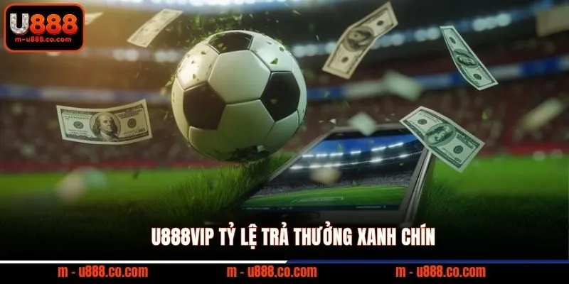 U888VIP tỷ lệ trả thưởng xanh chín