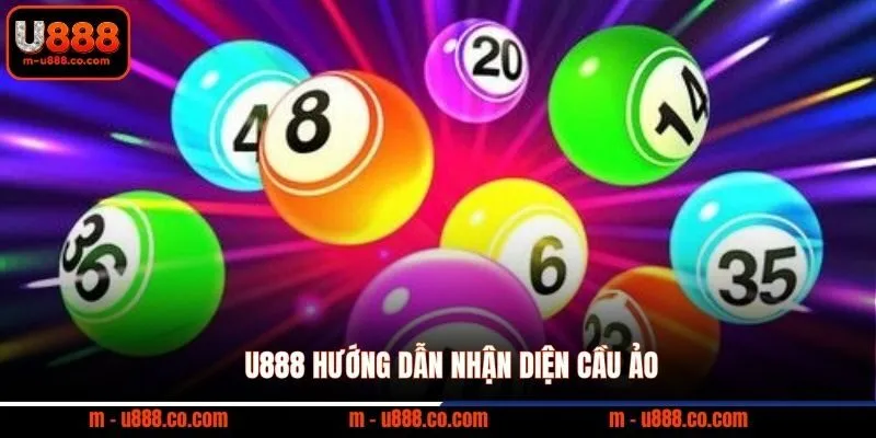 U888 hướng dẫn nhận diện cầu ảo