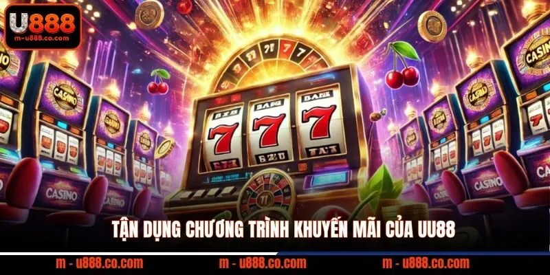 Tận dụng chương trình khuyến mãi của UU88