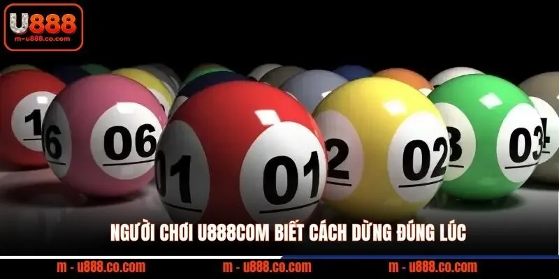 Người chơi U888com biết cách dừng đúng lúc