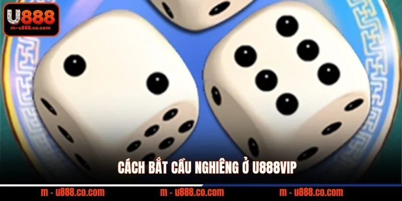 Cách bắt cầu nghiêng ở U888VIP