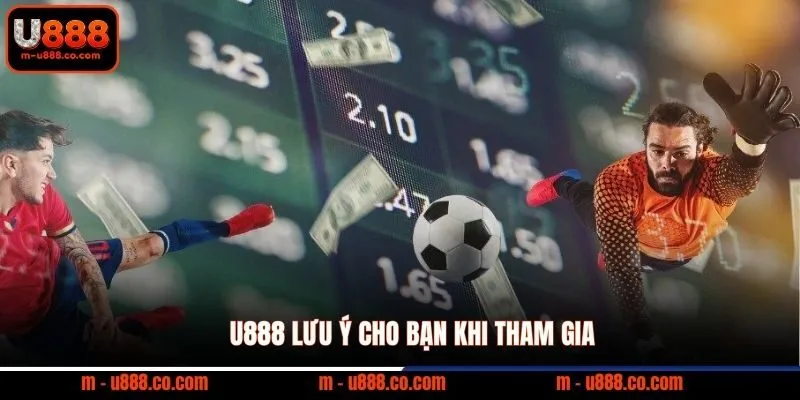 U888 lưu ý cho bạn khi tham gia