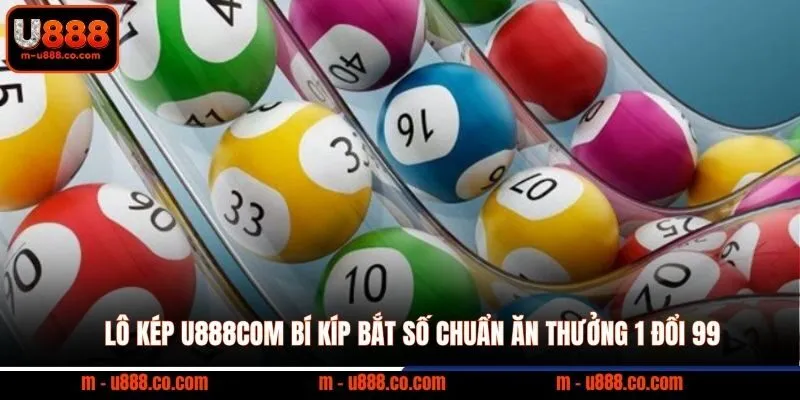 Lô Kép U888com bí kíp bắt số chuẩn ăn thưởng 1 đổi 99