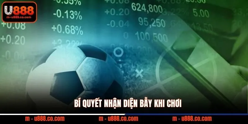 Bí quyết nhận diện bẫy khi chơi