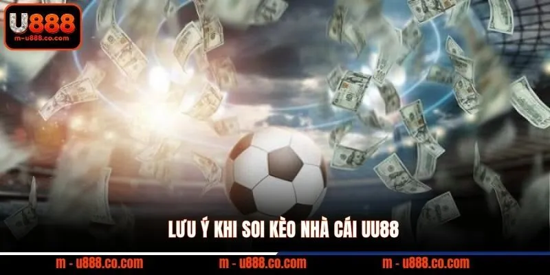 Lưu ý khi soi kèo nhà cái UU88