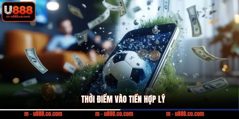 Thời điểm vào tiền hợp lý