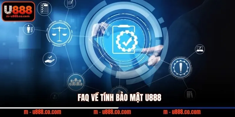 FAQ về tính bảo mật U888 cho người dùng