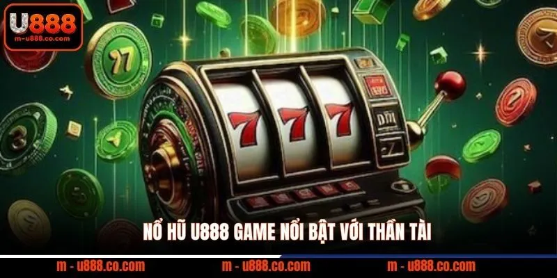 Nổ hũ U888 game nổi bật với Thần Tài