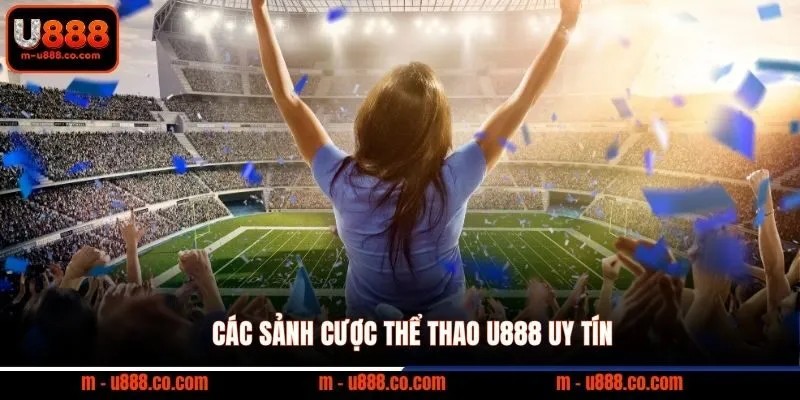 Các sảnh cược thể thao U888 uy tín