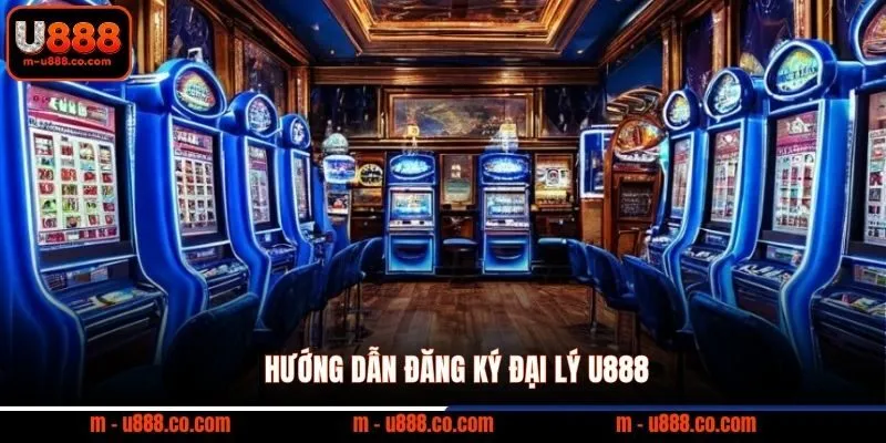 Hướng dẫn đăng ký đại lý U888