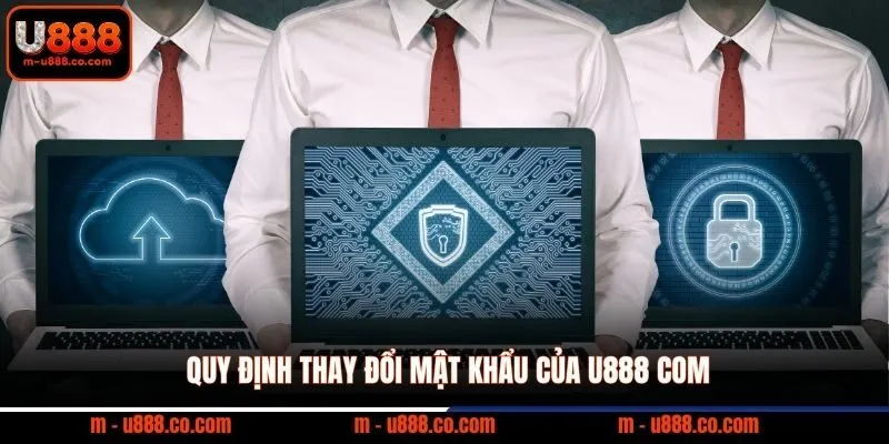 Quy định thay đổi mật khẩu của U888 com
