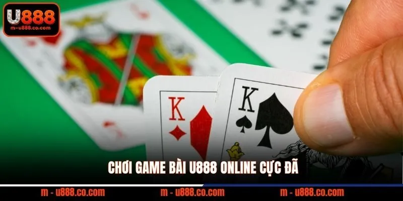 Chơi game bài U888 online cực đã